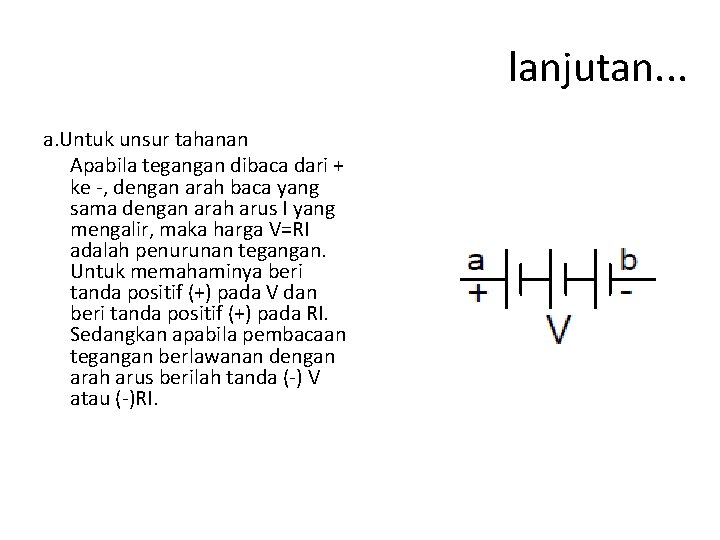 lanjutan. . . a. Untuk unsur tahanan Apabila tegangan dibaca dari + ke -,