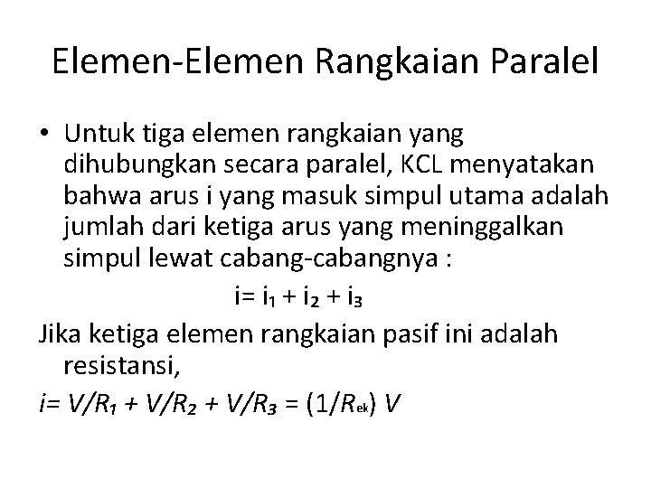 Elemen-Elemen Rangkaian Paralel • Untuk tiga elemen rangkaian yang dihubungkan secara paralel, KCL menyatakan