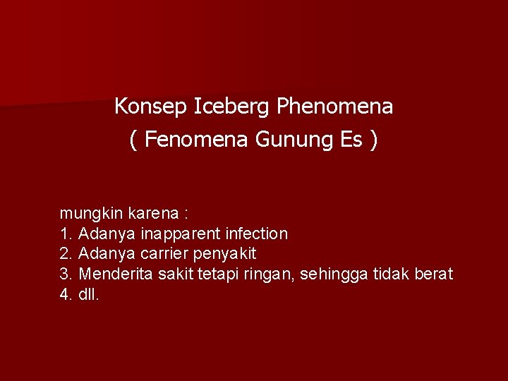 Konsep Iceberg Phenomena ( Fenomena Gunung Es ) mungkin karena : 1. Adanya inapparent