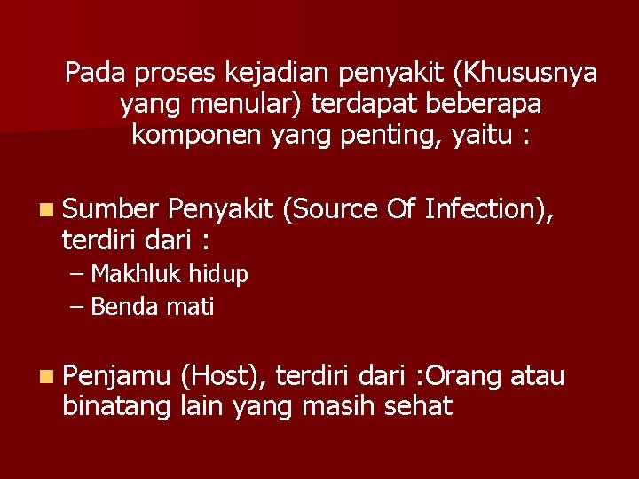 Pada proses kejadian penyakit (Khususnya yang menular) terdapat beberapa komponen yang penting, yaitu :