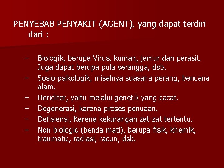 PENYEBAB PENYAKIT (AGENT), yang dapat terdiri dari : – – – Biologik, berupa Virus,