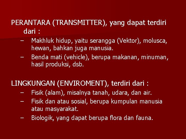 PERANTARA (TRANSMITTER), yang dapat terdiri dari : – – Makhluk hidup, yaitu serangga (Vektor),