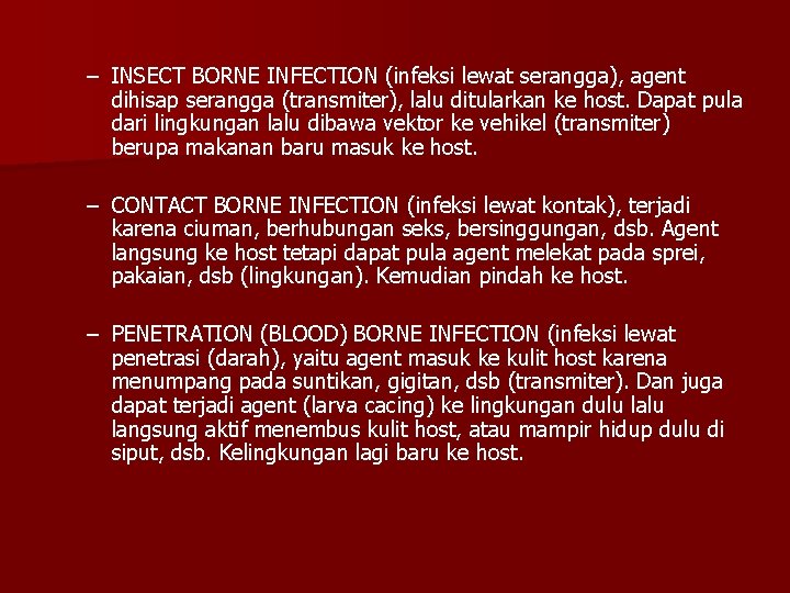 – INSECT BORNE INFECTION (infeksi lewat serangga), agent dihisap serangga (transmiter), lalu ditularkan ke