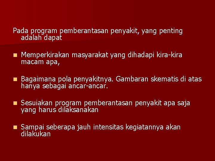 Pada program pemberantasan penyakit, yang penting adalah dapat n Memperkirakan masyarakat yang dihadapi kira-kira