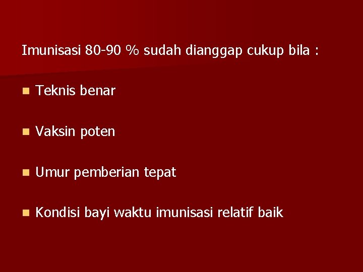 Imunisasi 80 -90 % sudah dianggap cukup bila : n Teknis benar n Vaksin