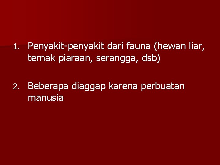 1. Penyakit-penyakit dari fauna (hewan liar, ternak piaraan, serangga, dsb) 2. Beberapa diaggap karena