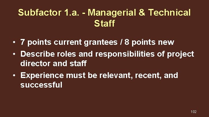 Subfactor 1. a. - Managerial & Technical Staff • 7 points current grantees /