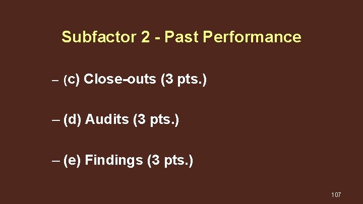 Subfactor 2 - Past Performance – (c) Close-outs (3 pts. ) – (d) Audits