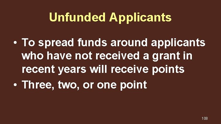 Unfunded Applicants • To spread funds around applicants who have not received a grant