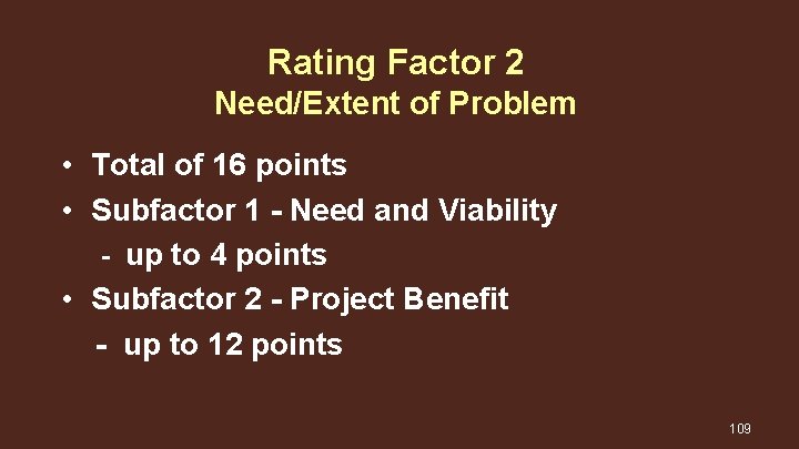 Rating Factor 2 Need/Extent of Problem • Total of 16 points • Subfactor 1