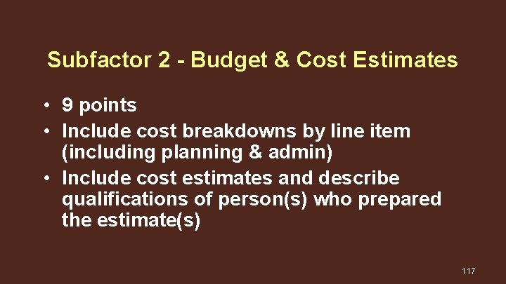 Subfactor 2 - Budget & Cost Estimates • 9 points • Include cost breakdowns