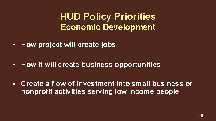 HUD Policy Priorities Economic Development • How project will create jobs • How it