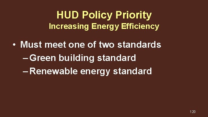 HUD Policy Priority Increasing Energy Efficiency • Must meet one of two standards –