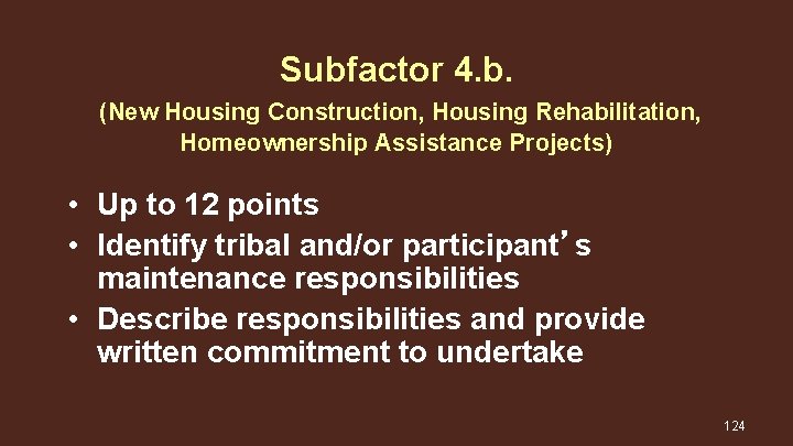 Subfactor 4. b. (New Housing Construction, Housing Rehabilitation, Homeownership Assistance Projects) • Up to