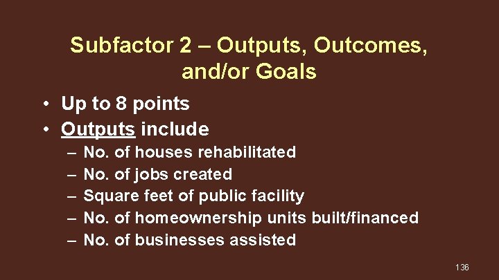 Subfactor 2 – Outputs, Outcomes, and/or Goals • Up to 8 points • Outputs