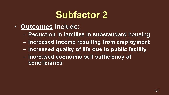 Subfactor 2 • Outcomes include: – – Reduction in families in substandard housing Increased