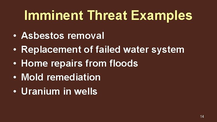 Imminent Threat Examples • • • Asbestos removal Replacement of failed water system Home