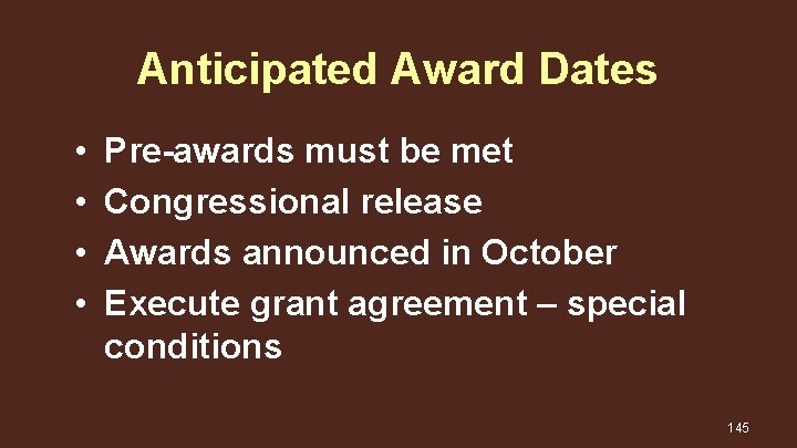 Anticipated Award Dates • • Pre-awards must be met Congressional release Awards announced in