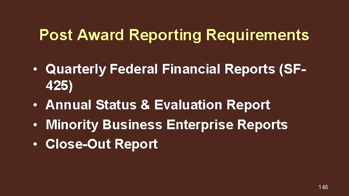 Post Award Reporting Requirements • Quarterly Federal Financial Reports (SF 425) • Annual Status