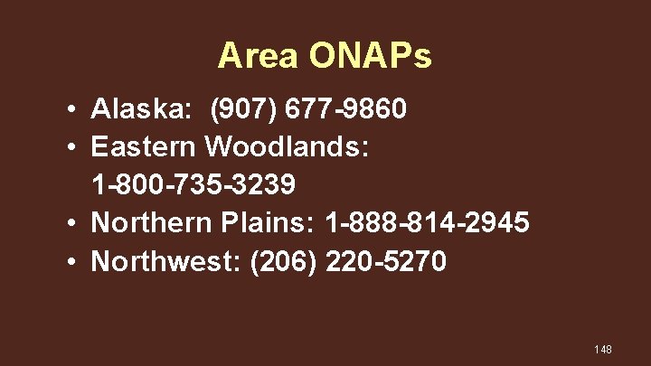 Area ONAPs • Alaska: (907) 677 -9860 • Eastern Woodlands: 1 -800 -735 -3239