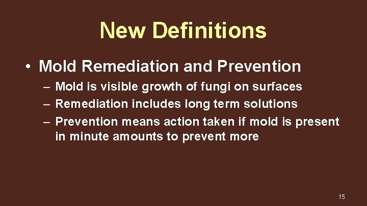 New Definitions • Mold Remediation and Prevention – Mold is visible growth of fungi