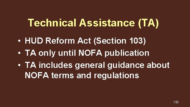 Technical Assistance (TA) • HUD Reform Act (Section 103) • TA only until NOFA