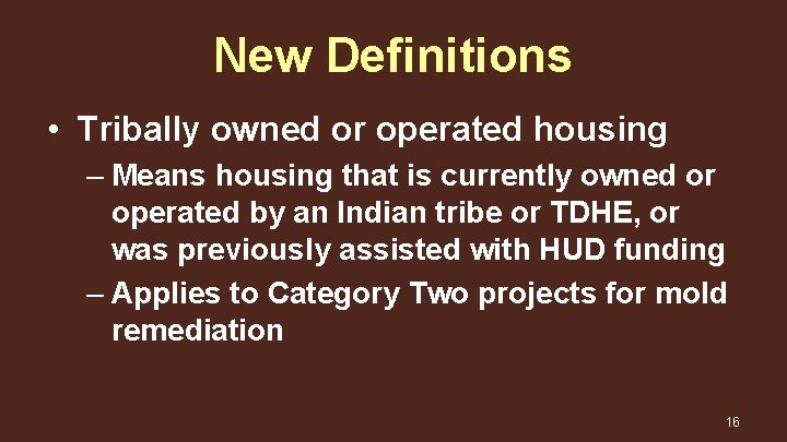 New Definitions • Tribally owned or operated housing – Means housing that is currently