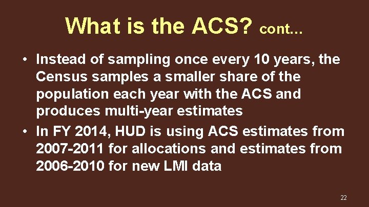 What is the ACS? cont… • Instead of sampling once every 10 years, the
