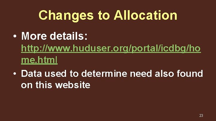 Changes to Allocation • More details: http: //www. huduser. org/portal/icdbg/ho me. html • Data