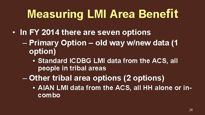 Measuring LMI Area Benefit • In FY 2014 there are seven options – Primary