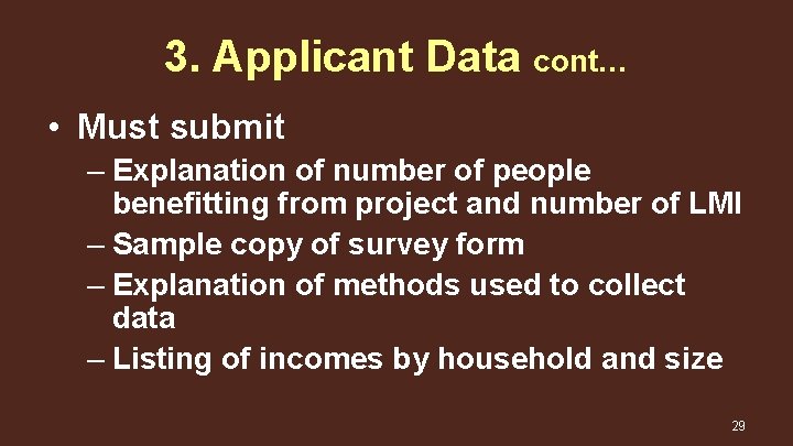 3. Applicant Data cont… • Must submit – Explanation of number of people benefitting