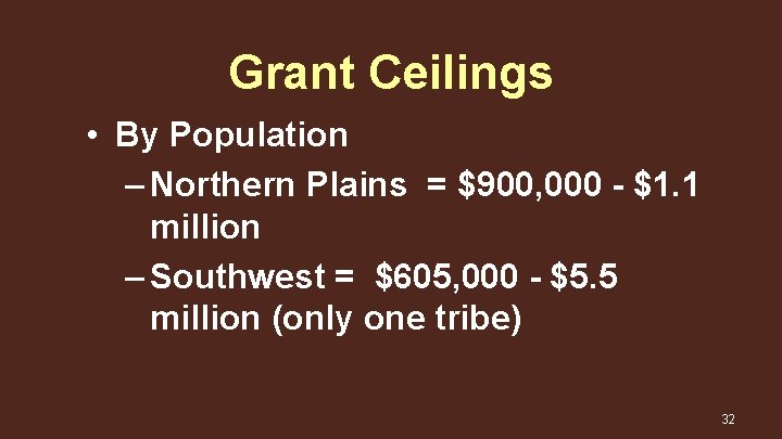 Grant Ceilings • By Population – Northern Plains = $900, 000 - $1. 1