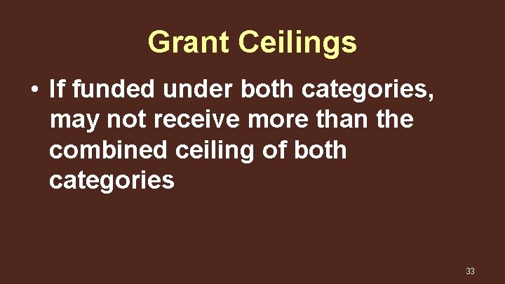 Grant Ceilings • If funded under both categories, may not receive more than the