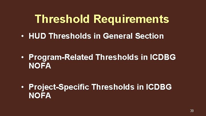 Threshold Requirements • HUD Thresholds in General Section • Program-Related Thresholds in ICDBG NOFA