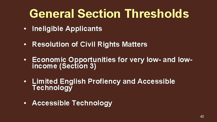 General Section Thresholds • Ineligible Applicants • Resolution of Civil Rights Matters • Economic