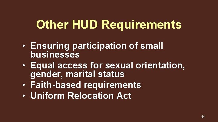 Other HUD Requirements • Ensuring participation of small businesses • Equal access for sexual