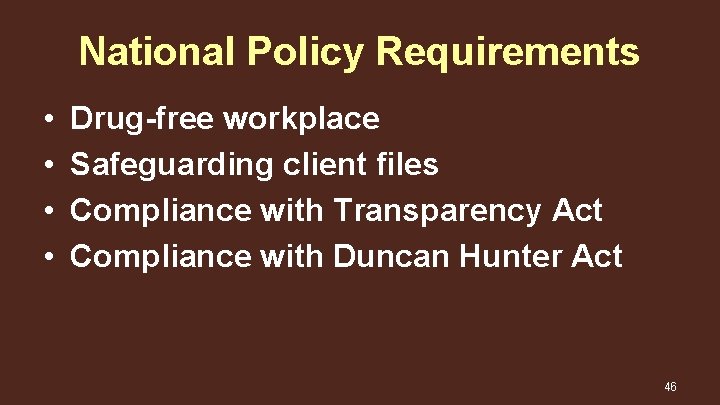 National Policy Requirements • • Drug-free workplace Safeguarding client files Compliance with Transparency Act