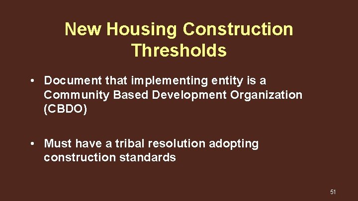 New Housing Construction Thresholds • Document that implementing entity is a Community Based Development