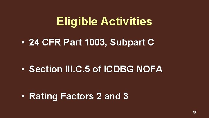Eligible Activities • 24 CFR Part 1003, Subpart C • Section III. C. 5