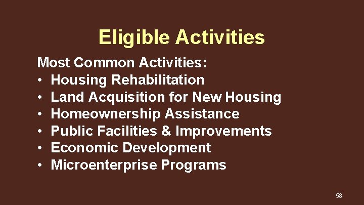 Eligible Activities Most Common Activities: • Housing Rehabilitation • Land Acquisition for New Housing