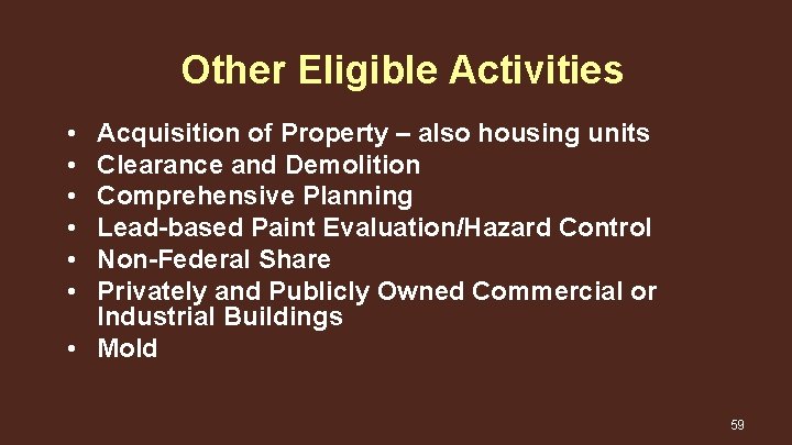 Other Eligible Activities • • • Acquisition of Property – also housing units Clearance