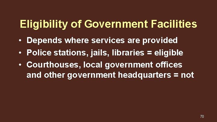 Eligibility of Government Facilities • Depends where services are provided • Police stations, jails,