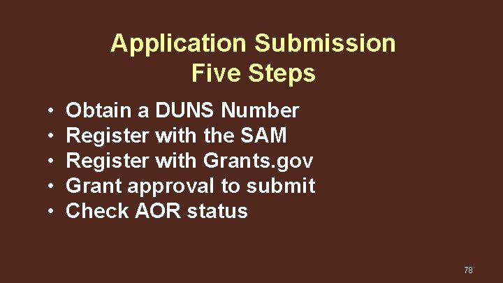Application Submission Five Steps • • • Obtain a DUNS Number Register with the