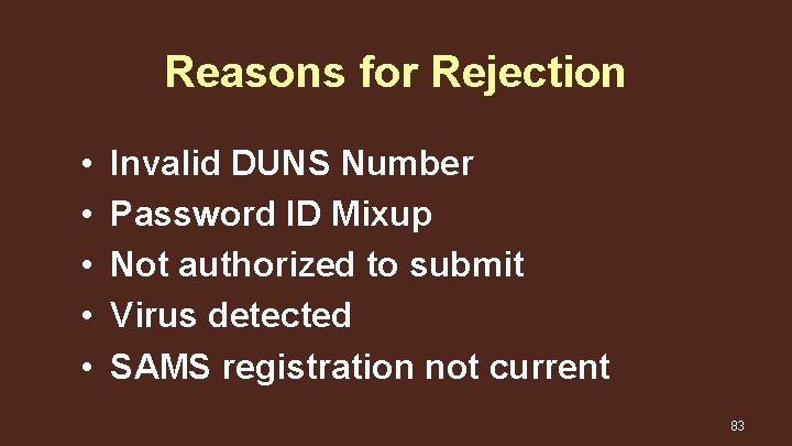 Reasons for Rejection • • • Invalid DUNS Number Password ID Mixup Not authorized