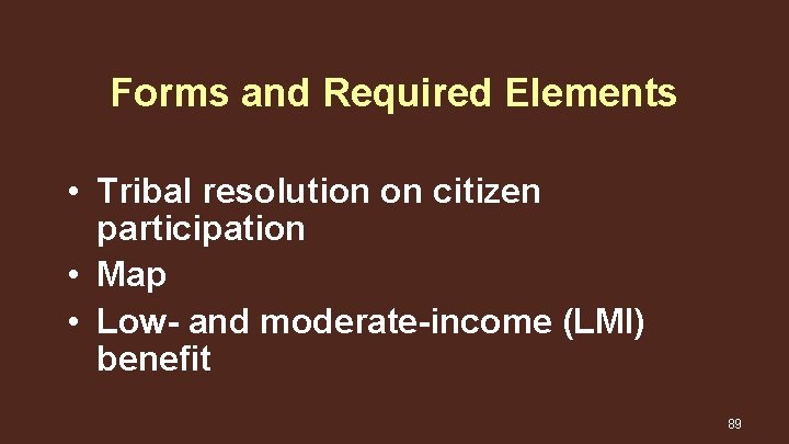 Forms and Required Elements • Tribal resolution on citizen participation • Map • Low-