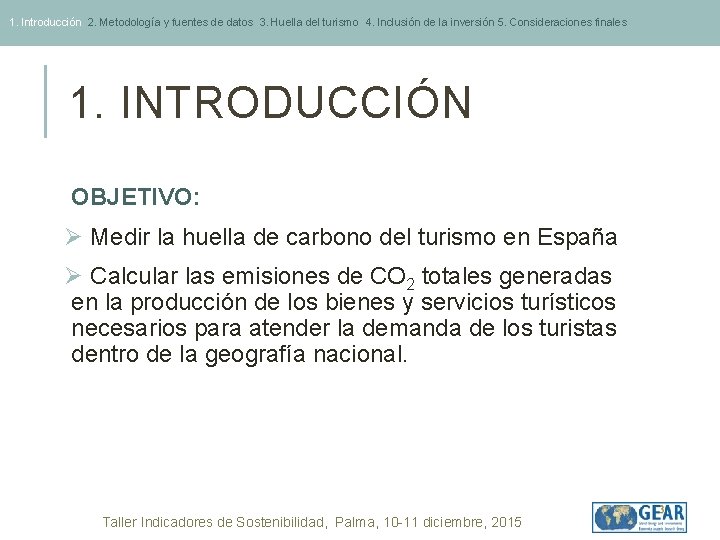 1. Introducción 2. Metodología y fuentes de datos 3. Huella del turismo 4. Inclusión