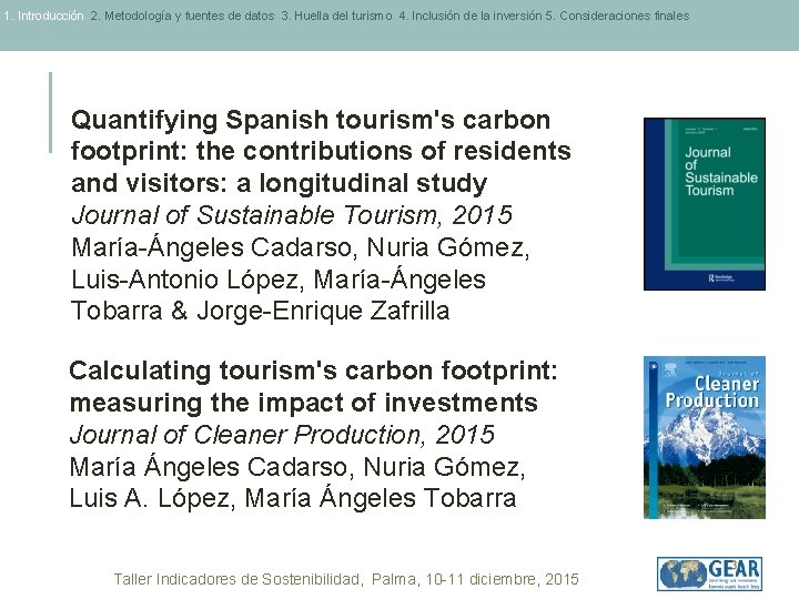 1. Introducción 2. Metodología y fuentes de datos 3. Huella del turismo 4. Inclusión