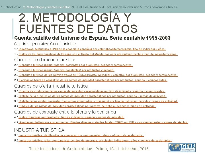 1. Introducción 2. Metodología y fuentes de datos 3. Huella del turismo 4. Inclusión