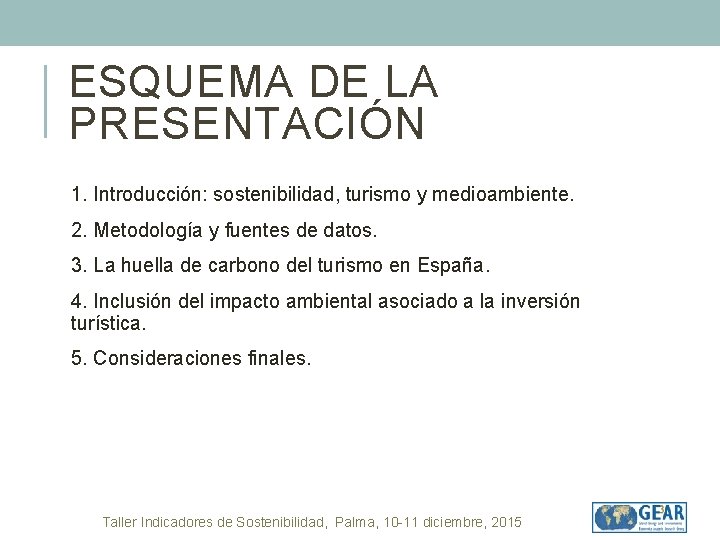 ESQUEMA DE LA PRESENTACIÓN 1. Introducción: sostenibilidad, turismo y medioambiente. 2. Metodología y fuentes