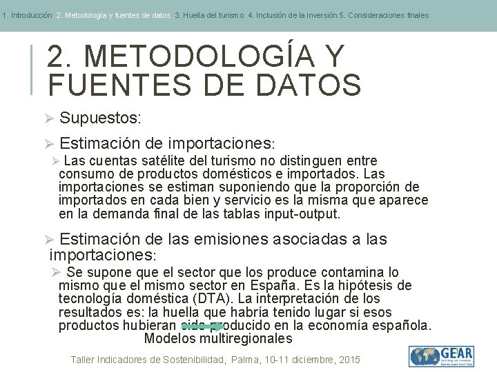 1. Introducción 2. Metodología y fuentes de datos 3. Huella del turismo 4. Inclusión